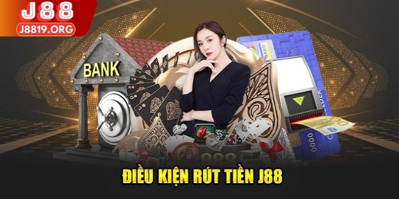 Điều kiện để rút tiền J88 hoàn tất