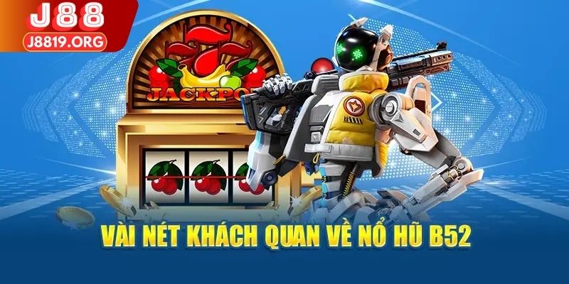 Giới thiệu đôi nét về game nổ hũ B52