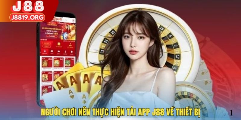 Người chơi nên thực hiện tải app J88 về thiết bị