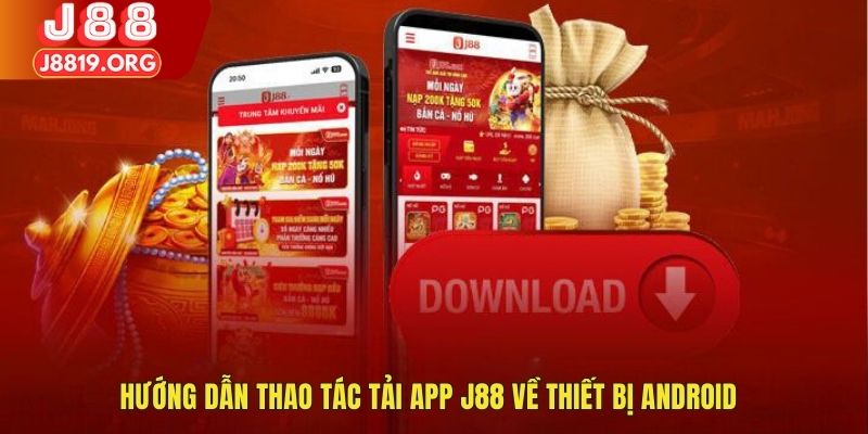 Hướng dẫn thao tác tải app J88 về thiết bị Android