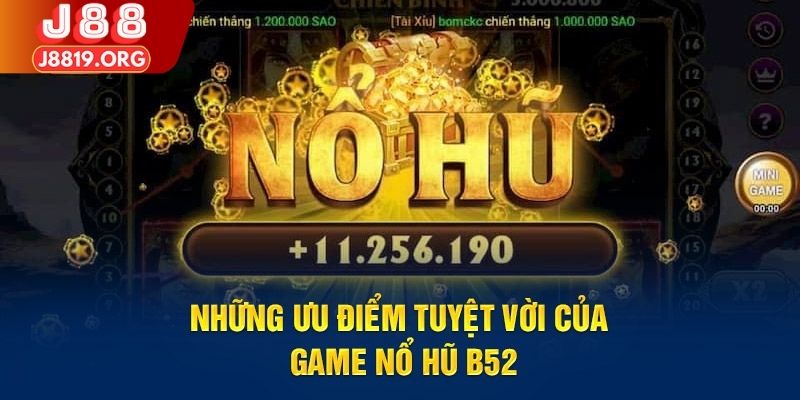 Ưu điểm vượt trội khi tham gia game nổ hũ B52 