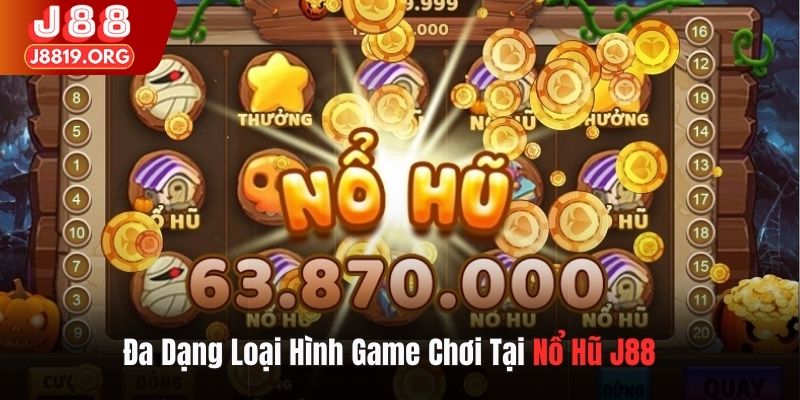 Đa dạng loại hình game chơi tại nổ hũ J88