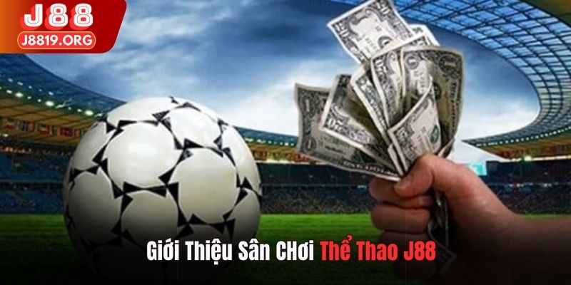 Giới thiệu sân chơi thể thao J88