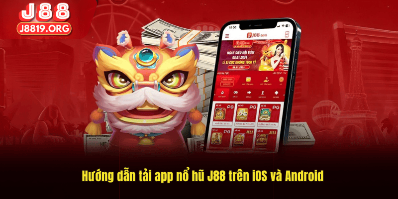 Hướng dẫn tải app nổ hũ J88 trên iOS và Android