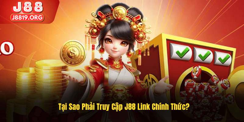 Tại Sao Phải Truy Cập J88 Link Chính Thức?