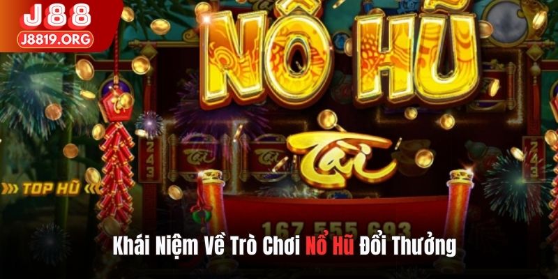 Khái niệm về trò chơi nổ hũ đổi thưởng