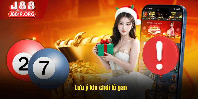 Lưu ý khi chơi lô gan