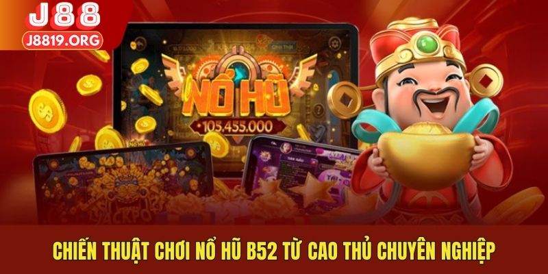 Chiến thuật chơi game nổ hũ B52 từ cao thủ chuyên nghiệp