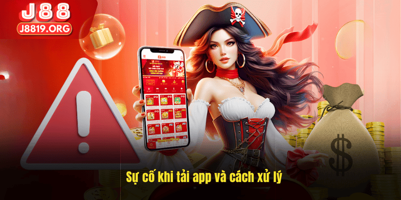 Sự cố khi tải app và cách xử lý