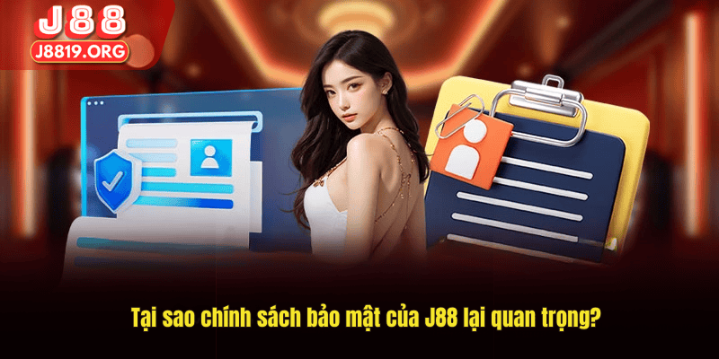 Tại sao chính sách bảo mật của J88 lại quan trọng?