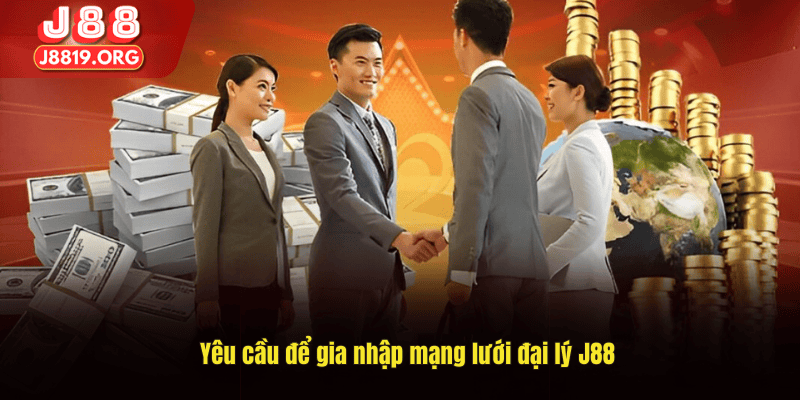 Yêu cầu để gia nhập mạng lưới đại lý J88